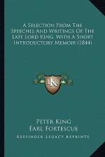 A Selection from the Speeches and Writings of the Late Lord King, with a Short Introductory Memoir (1844)