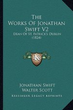 The Works of Jonathan Swift V2: Dean of St. Patrick's Dublin (1824)