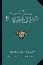 The Constitutional History Of England V1: Since The Accession Of George III, 1760-1860 (1861)