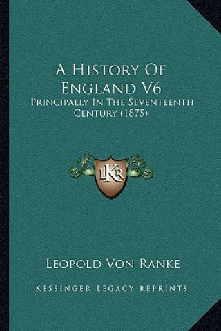 A History Of England V6: Principally In The Seventeenth Century (1875)