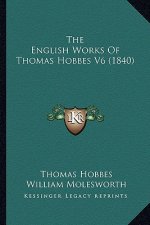 The English Works of Thomas Hobbes V6 (1840)