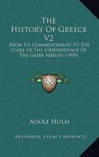 The History Of Greece V2: From Its Commencement To The Close Of The Independence Of The Greek Nation (1909)