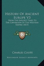 History Of Ancient Europe V3: From The Earliest Times To The Subversion Of The Western Empire (1815)