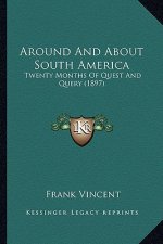 Around and about South America: Twenty Months of Quest and Query (1897)