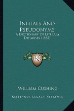 Initials and Pseudonyms: A Dictionary of Literary Disguises (1885)