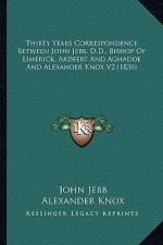 Thirty Years Correspondence Between John Jebb, D.D., Bishop of Limerick, Ardfert and Aghadoe and Alexander Knox V2 (1836)