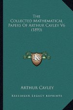 The Collected Mathematical Papers of Arthur Cayley V6 (1893)