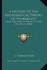A History Of The Mathematical Theory Of Probability: From The Time Of Pascal To That Of Laplace (1865)
