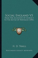 Social England V5: From the Accession of George I to the Battle of Waterloo (1896)