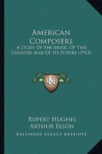 American Composers: A Study of the Music of This Country and of Its Future (1913)