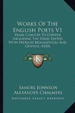 Works of the English Poets V1: From Chaucer to Cowper; Including the Series Edited with Prefaces Biographical and Critical (1810)