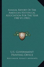 Annual Report of the American Historical Association for the Year 1900 V1 (1901)
