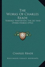 The Works Of Charles Reade: Terrible Temptation; The Jilt And Other Stories (1912)