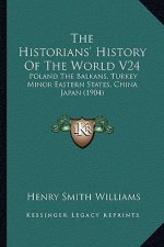 The Historians' History Of The World V24: Poland The Balkans, Turkey Minor Eastern States, China Japan (1904)