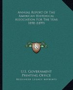 Annual Report of the American Historical Association for the Year 1898 (1899)