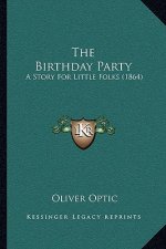 The Birthday Party: A Story For Little Folks (1864)