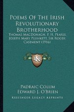 Poems of the Irish Revolutionary Brotherhood: Thomas MacDonagh, P. H. Pearse, Joseph Mary Plunkett, Sir Roger Casement (1916)