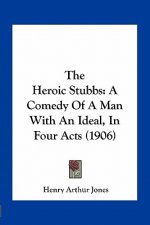 The Heroic Stubbs: A Comedy of a Man with an Ideal, in Four Acts (1906)