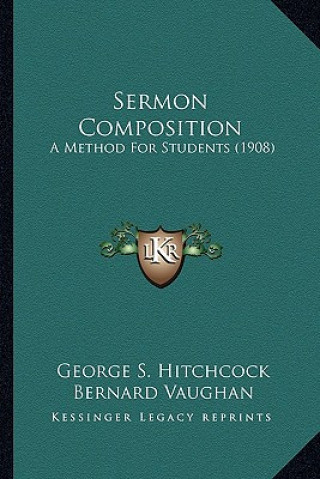 Sermon Composition: A Method for Students (1908) a Method for Students (1908)