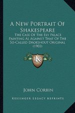A New Portrait of Shakespeare a New Portrait of Shakespeare: The Case of the Ely Palace Painting as Against That of the Sthe Case of the Ely Palace Pa