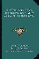 Selected Poems from the Indian Love Lyrics of Laurence Hope Selected Poems from the Indian Love Lyrics of Laurence Hope (1922) (1922)