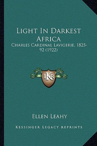 Light in Darkest Africa: Charles Cardinal Lavigerie, 1825-92 (1922)