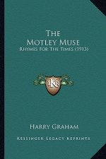 The Motley Muse the Motley Muse: Rhymes for the Times (1913)