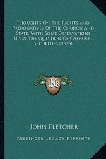 Thoughts on the Rights and Prerogatives of the Church and State, with Some Observations Upon the Question of Catholic Securities (1823)