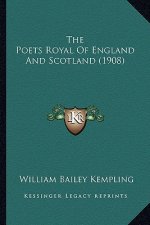 The Poets Royal of England and Scotland (1908) the Poets Royal of England and Scotland (1908)