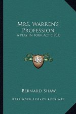 Mrs. Warren's Profession: A Play in Four ACT (1905) a Play in Four ACT (1905)