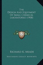 The Design and Equipment of Small Chemical Laboratories (190the Design and Equipment of Small Chemical Laboratories (1908) 8)