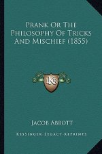 Prank or the Philosophy of Tricks and Mischief (1855)