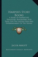 Harper's Story Books: A Series of Narratives, Dialogues, Biographies and Tales, Foa Series of Narratives, Dialogues, Biographies and Tales,