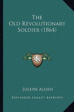 The Old Revolutionary Soldier (1864) the Old Revolutionary Soldier (1864)