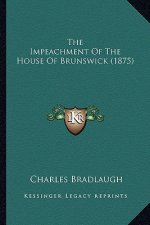 The Impeachment of the House of Brunswick (1875) the Impeachment of the House of Brunswick (1875)