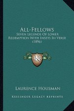 All-Fellows: Seven Legends of Lower Redemption with Insets in Verse (1896seven Legends of Lower Redemption with Insets in Verse (18