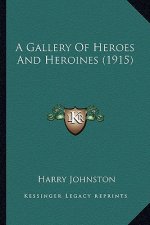 A Gallery of Heroes and Heroines (1915) a Gallery of Heroes and Heroines (1915)