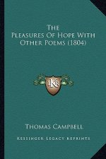 The Pleasures of Hope with Other Poems (1804) the Pleasures of Hope with Other Poems (1804)