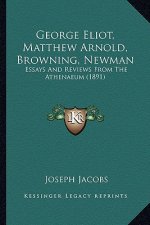 George Eliot, Matthew Arnold, Browning, Newman: Essays and Reviews from the Athenaeum (1891)
