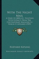 With The Night Mail: A Story Of 2000 A.D.; Together With Extracts From The Contemporary Magazine In Which It Appeared (1909)