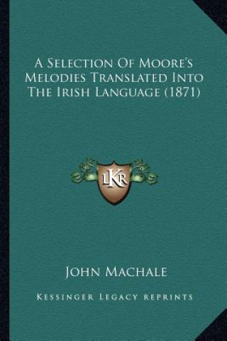 A Selection of Moore's Melodies Translated Into the Irish Laa Selection of Moore's Melodies Translated Into the Irish Language (1871) Nguage (1871)