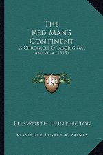 The Red Man's Continent: A Chronicle Of Aboriginal America (1919)