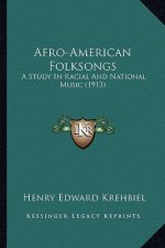 Afro-American Folksongs: A Study in Racial and National Music (1913) a Study in Racial and National Music (1913)