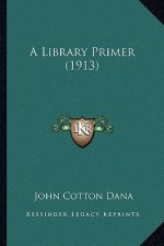 A Library Primer (1913) a Library Primer (1913)