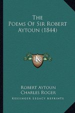 The Poems of Sir Robert Aytoun (1844) the Poems of Sir Robert Aytoun (1844)