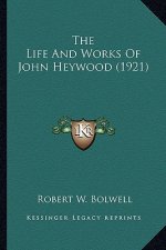 The Life and Works of John Heywood (1921) the Life and Works of John Heywood (1921)