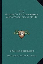 The Humor of the Underman and Other Essays (1911) the Humor of the Underman and Other Essays (1911)