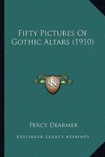 Fifty Pictures of Gothic Altars (1910)