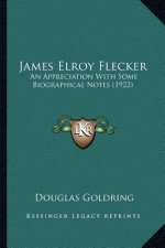 James Elroy Flecker: An Appreciation with Some Biographical Notes (1922) an Appreciation with Some Biographical Notes (1922)