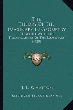 The Theory of the Imaginary in Geometry: Together with the Trigonometry of the Imaginary (1920)